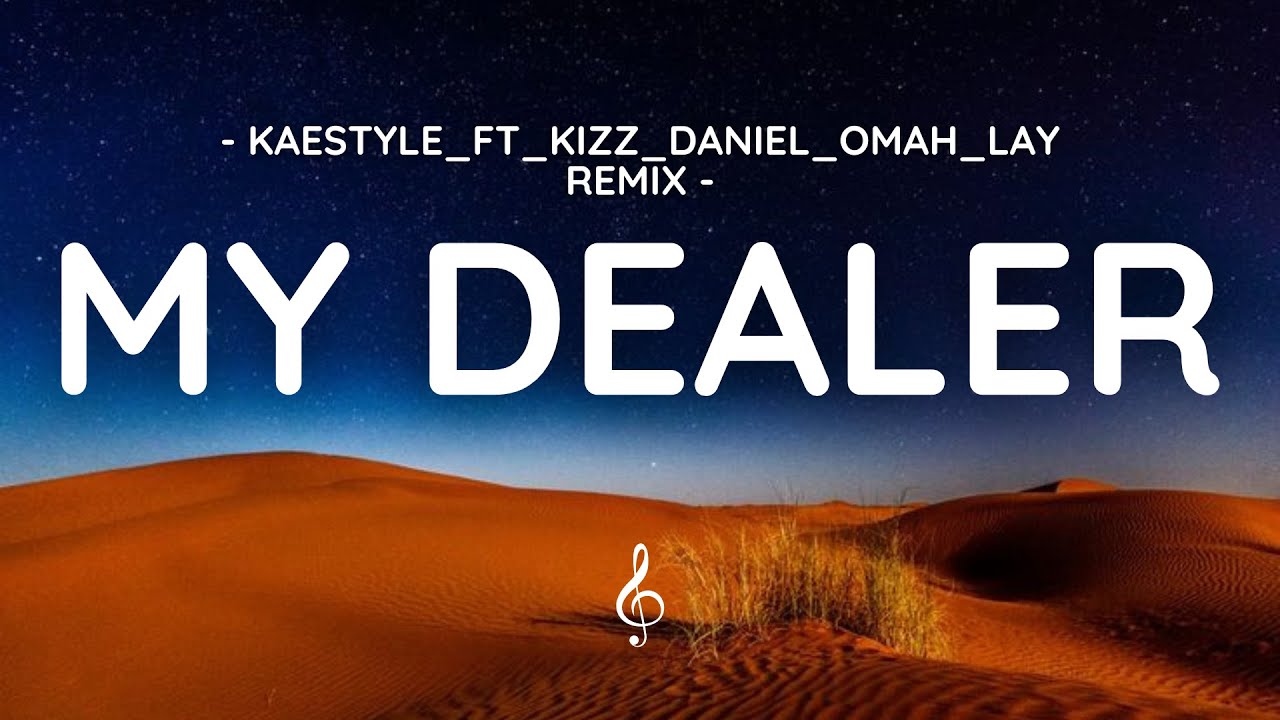 Kaestyle Ft Kizz Daniel Omah_Lay - My Dealer Remix (Official Lyrics)