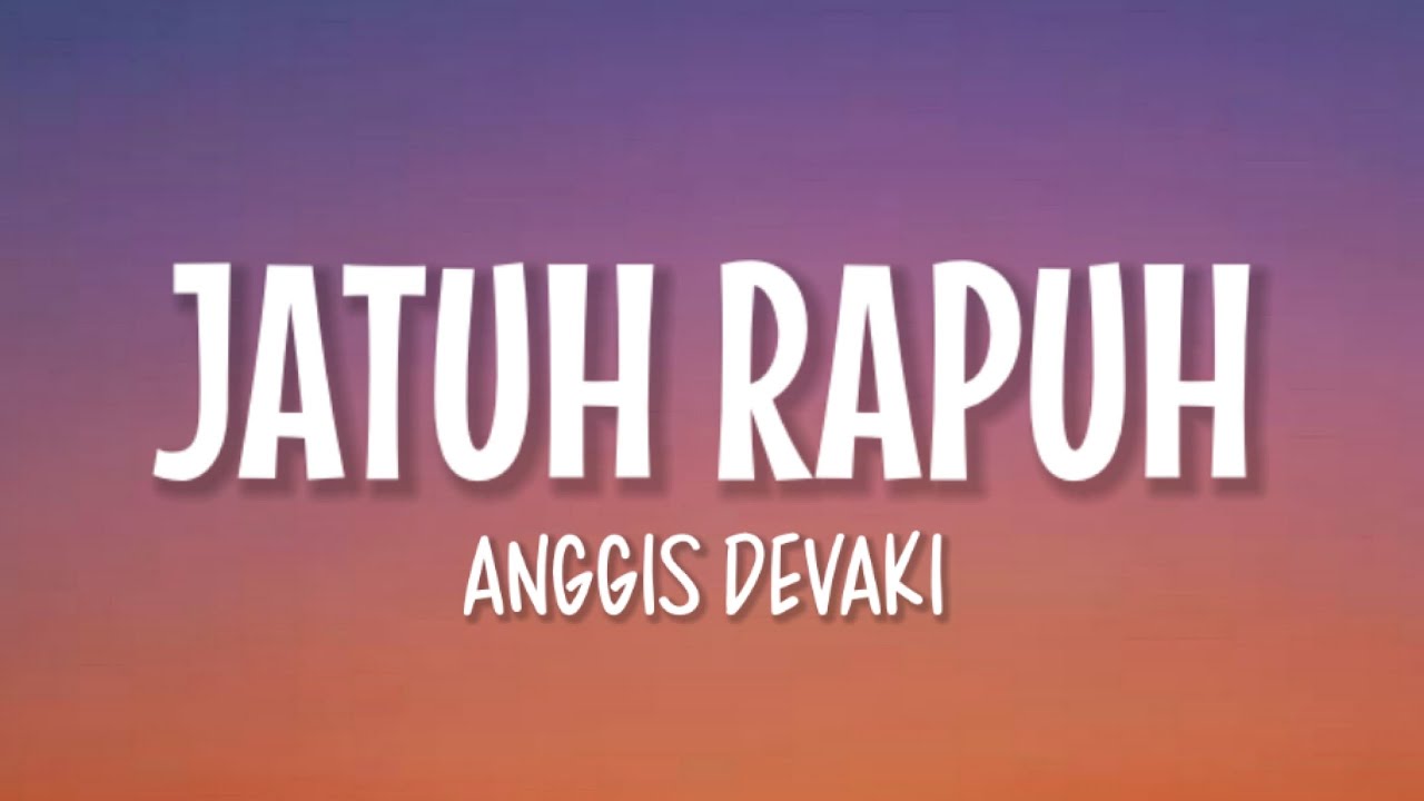 Anggis Devaki - Jatuh Rapuh (Lirik Lagu) background