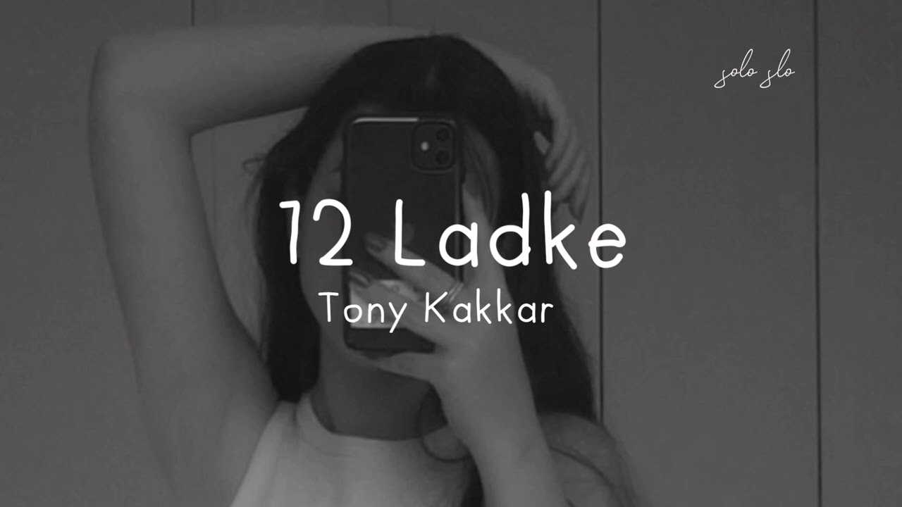 Tony kakkar '12 ladke' ( slowed and reverb ) backdrop
