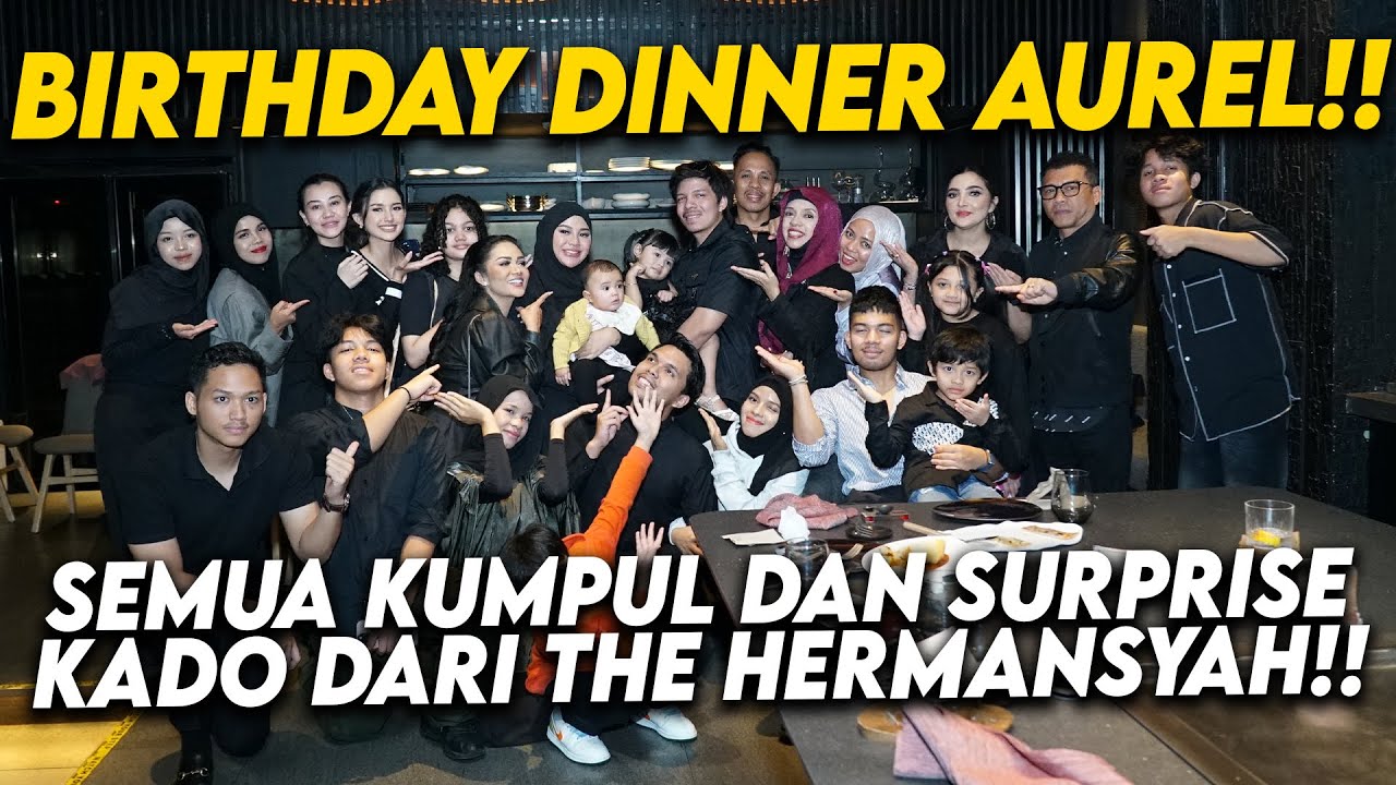 HERMANSYAH MIMI KD GEN HALILINTAR HINGGA AALIYAH THORIQ RAMAIKAN ACARA DINNER BIRTHDAY AUREL!!