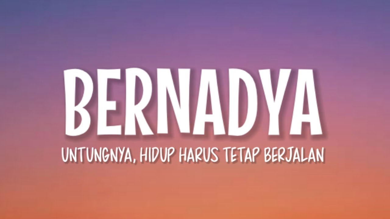 Bernadya - Untungnya, Hidup Harus Tetap Berjalan (Lirik Lagu) background