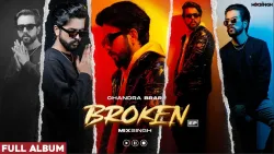 BROKEN (Full Album) Chandra Brar x MixSingh