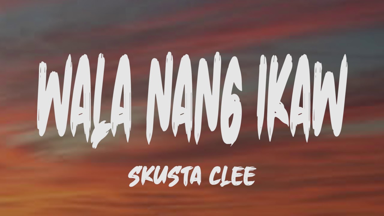 Skusta Clee - Wala Nang Ikaw (Lyrics) background
