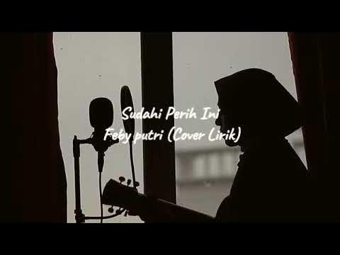 Sudahi Perih Ini - Feby putri (Cover ) lirik background