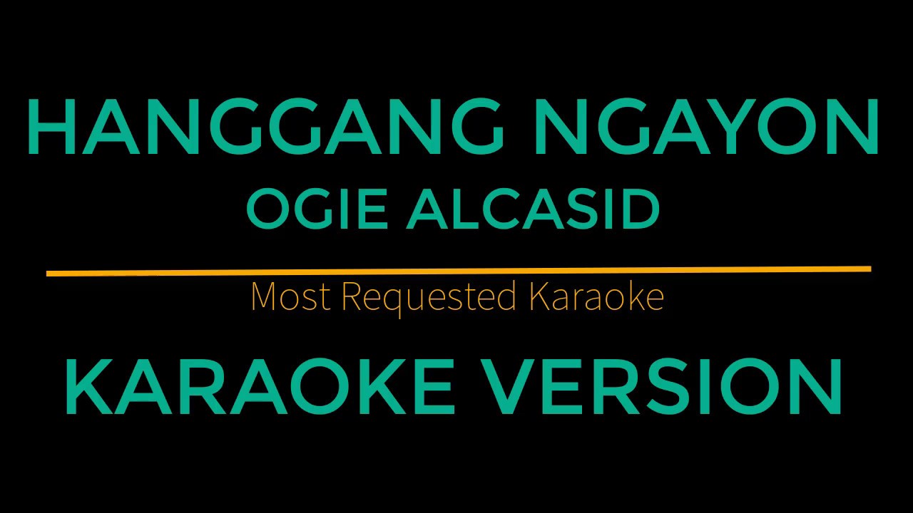 Hanggang Ngayon - Ogie Alcasid (Karaoke Version) background