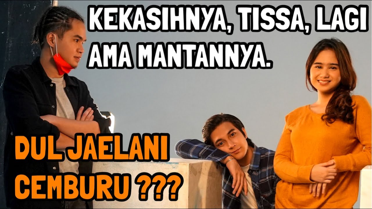 DUL JAELANI CEMBURU DENGAN MANTAN SI PACAR BELAIN NYAMPERIN TISSA BIANI PAS LAGI AMA MANTANNYA.