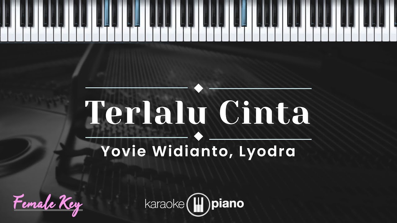Terlalu Cinta - Yovie Widianto, Lyodra (KARAOKE PIANO - FEMALE KEY) background