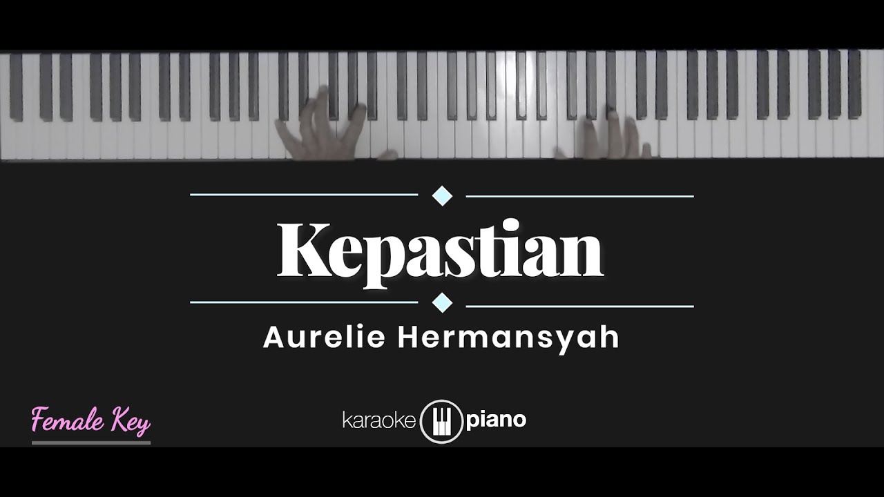 Kepastian - Aurelie Hermansyah (KARAOKE PIANO - FEMALE KEY)