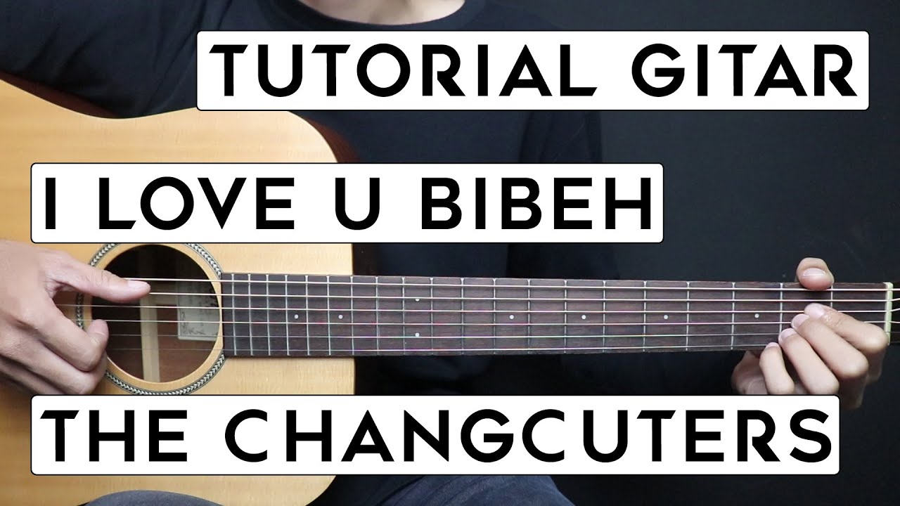 (TUTORIAL GITAR) I LOVE U BIBEH - THE CHANGCUTERS | Lengkap Dan Mudah