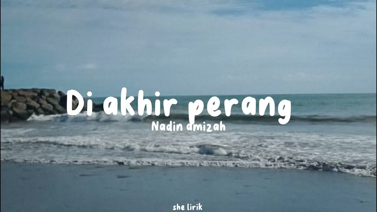 DI AKHIR PERANG~NADIN AMIZAH ( she lirik )💐 background