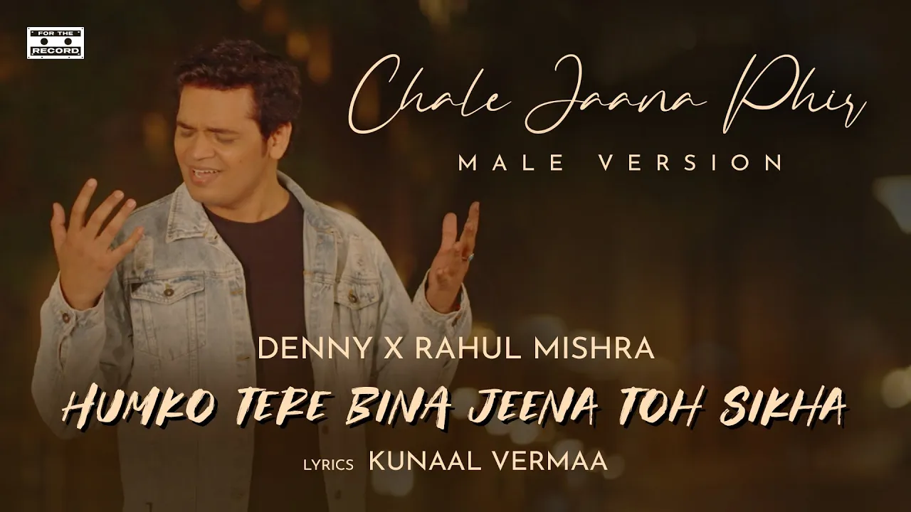 Chale Jaana Phir (Humko Tere Bina Jeena Toh Sikha)Official Video| Denny x Rahul Mishra|Kunaal Vermaa background