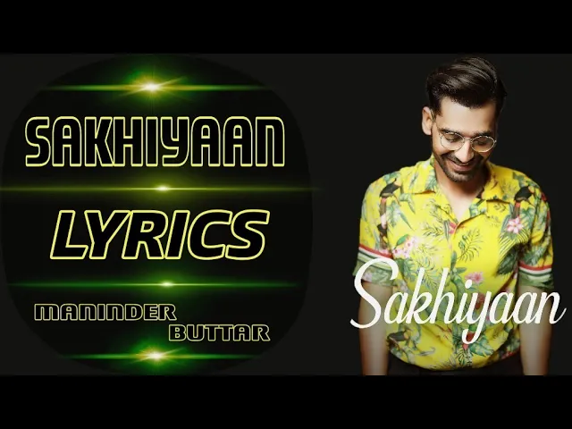 Sakhiyaan (Lyrics) - Maninder Buttar | New Romantic Song 2018 background