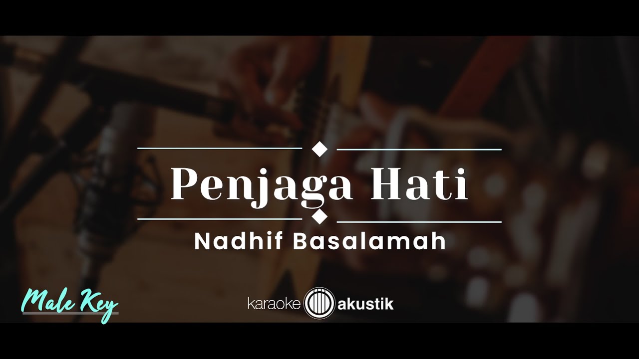 Penjaga Hati – Nadhif Basalamah (KARAOKE AKUSTIK - MALE KEY)