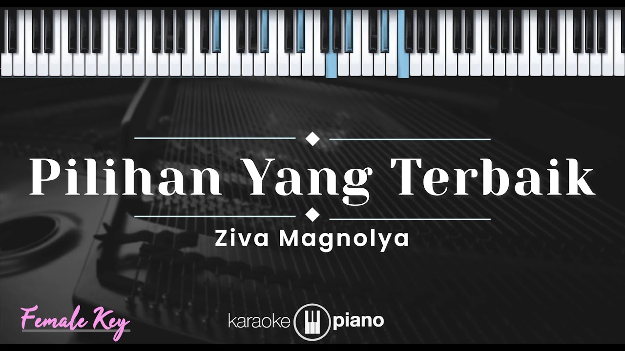 Pilihan Yang Terbaik – Ziva Magnolya (KARAOKE PIANO - FEMALE KEY)
