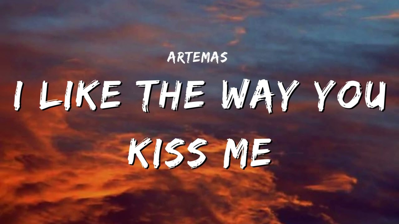 Artemas - i like the way you kiss me