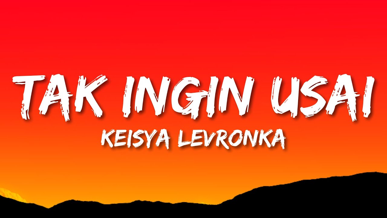 Keisya Levronka - Tak Ingin Usai (Lyrics)
