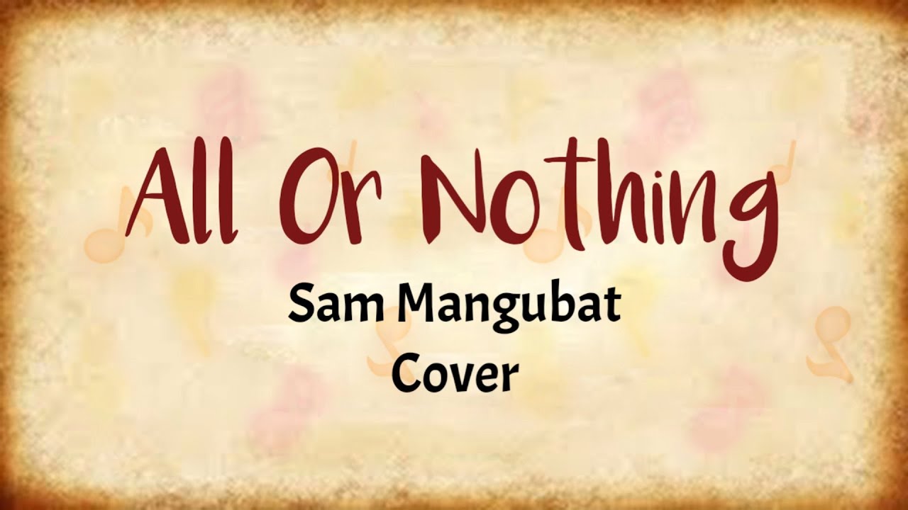 All Or Nothing - Sam Mangubat (Lyrics Video)