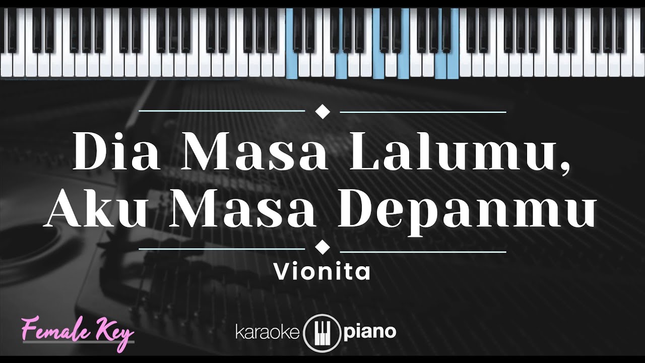 Dia Masa Lalumu, Aku Masa Depanmu – Vionita (KARAOKE PIANO - FEMALE KEY) background