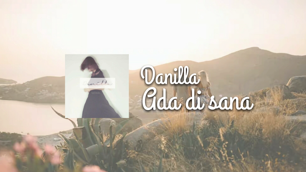 Danilla - Ada di sana (Lirik)