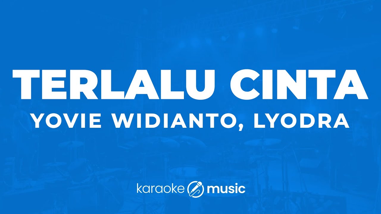 Terlalu Cinta - Yovie Widianto, Lyodra (KARAOKE VERSION)