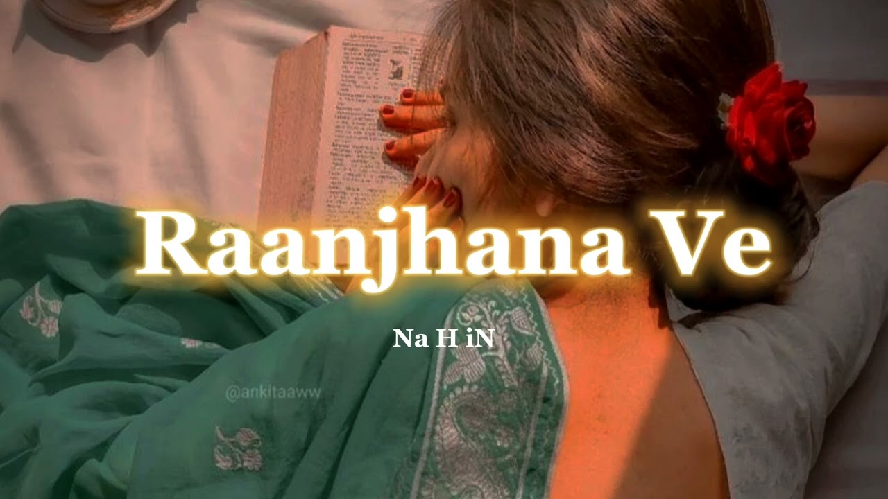 Raanjhana Ve | Soham Naik & Antara Mitra | Slow & Reverb | Na H iN background