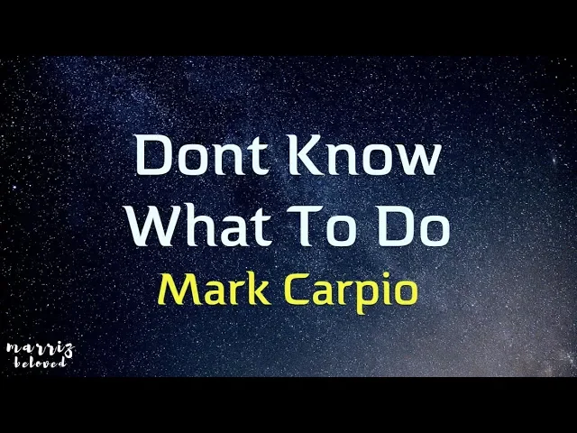 Mark Carpio - Don't Know What To Do 💝💝💝 (Lyrics)