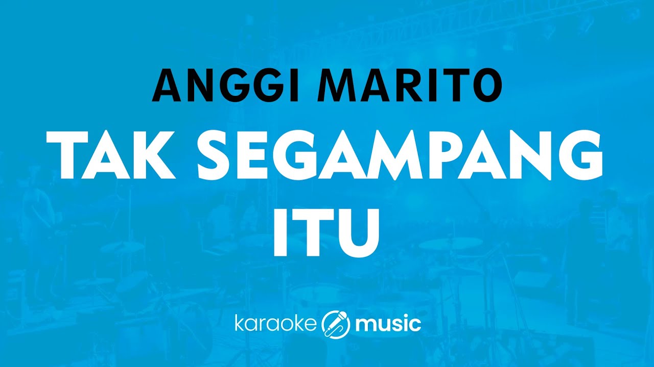 Tak Segampang Itu - Anggi Marito (KARAOKE VERSION)
