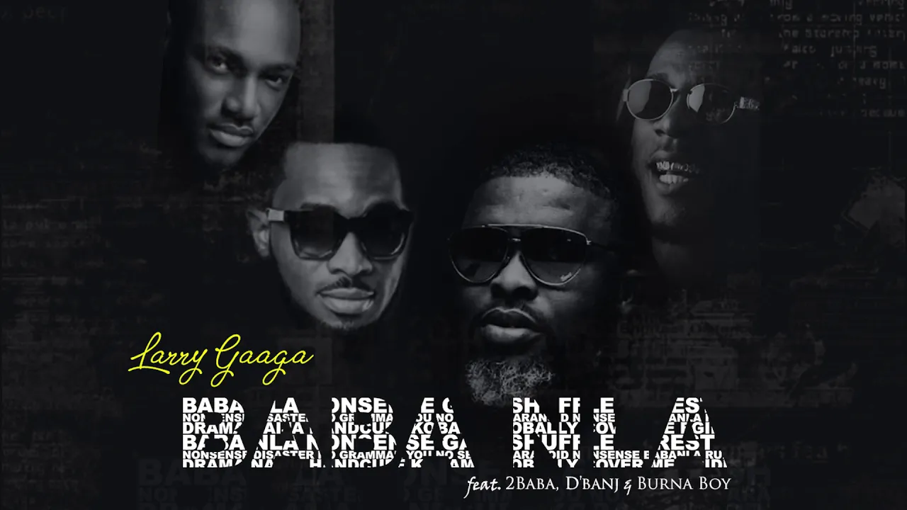 Baba Nla - Larry Gaaga feat 2Baba, D'banj & Burna Boy