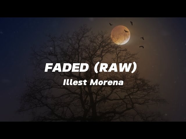 Faded (Raw) | Illest Morena | Lyrics | (kaya ibalot mo na 'yang raw) background