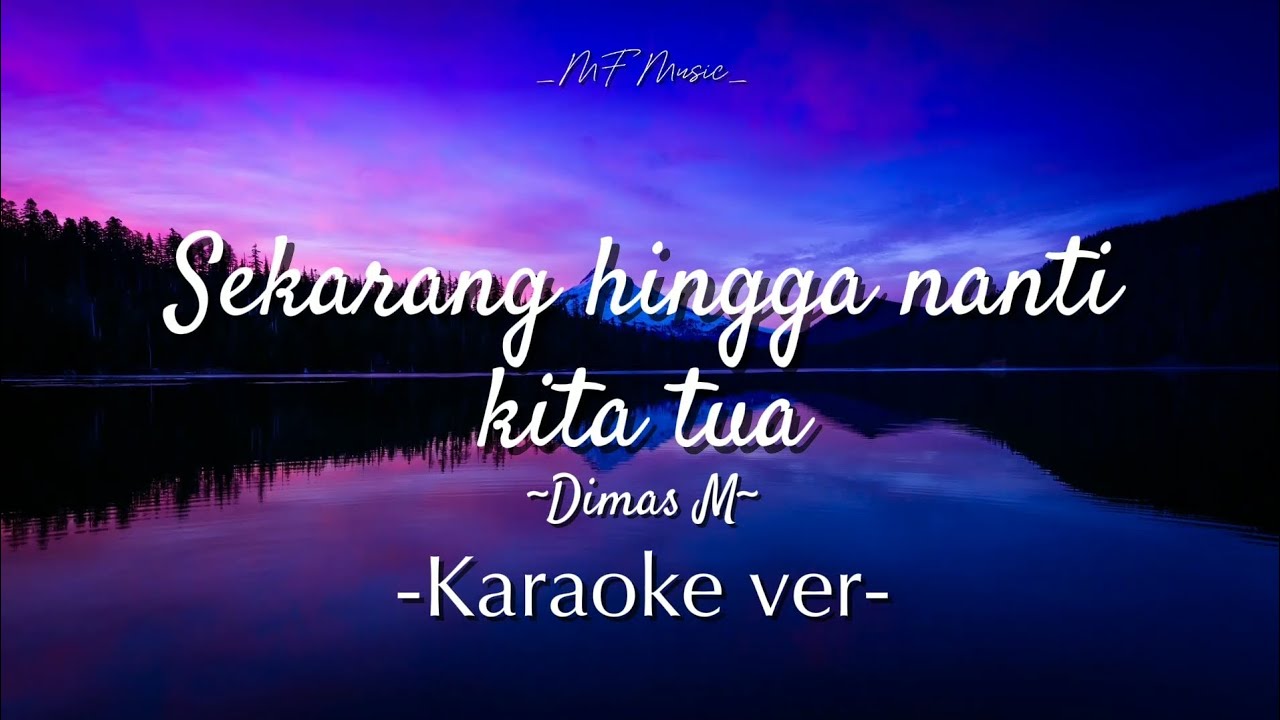 Sekarang Hingga Nanti Kita Tua - by Dimas M - karaoke version background