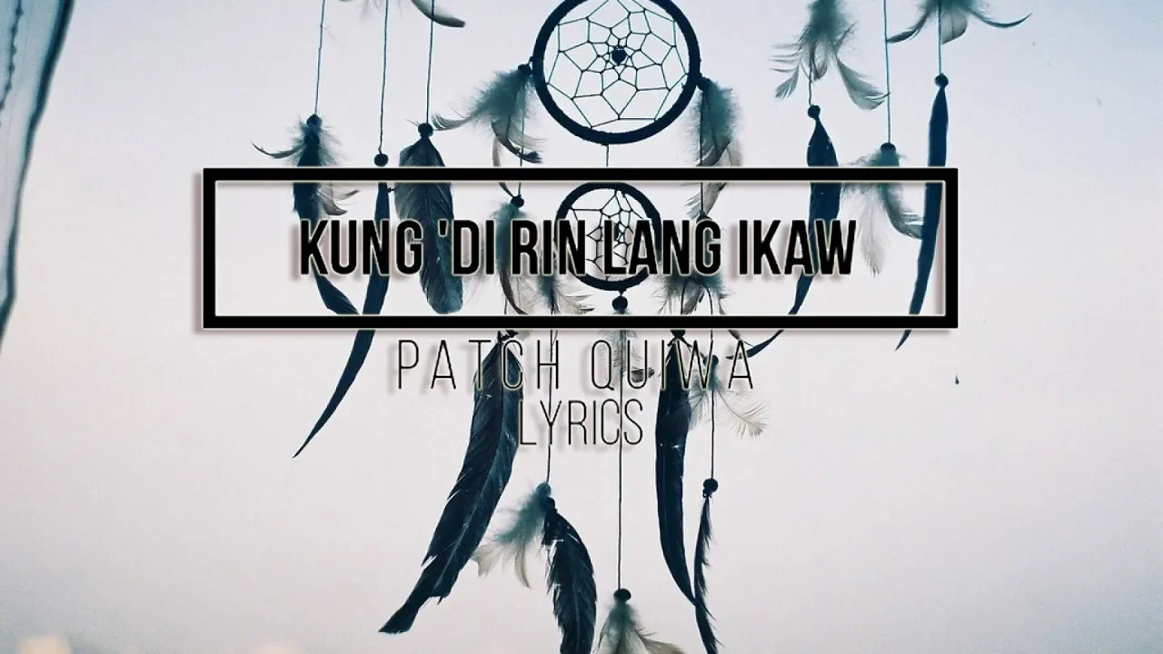 KUNG 'DI RIN LANG IKAW (Lyrics) Cover - Patch Quiwa