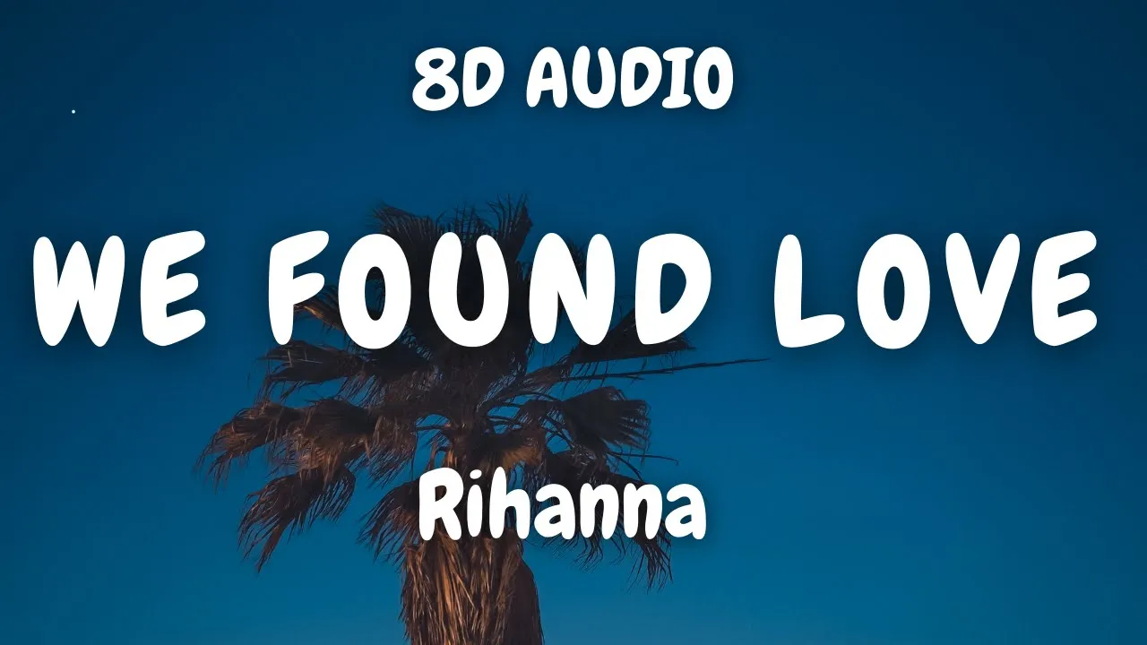 Rihanna - We Found Love ft. Calvin Harris (8D AUDIO) 🎧 background