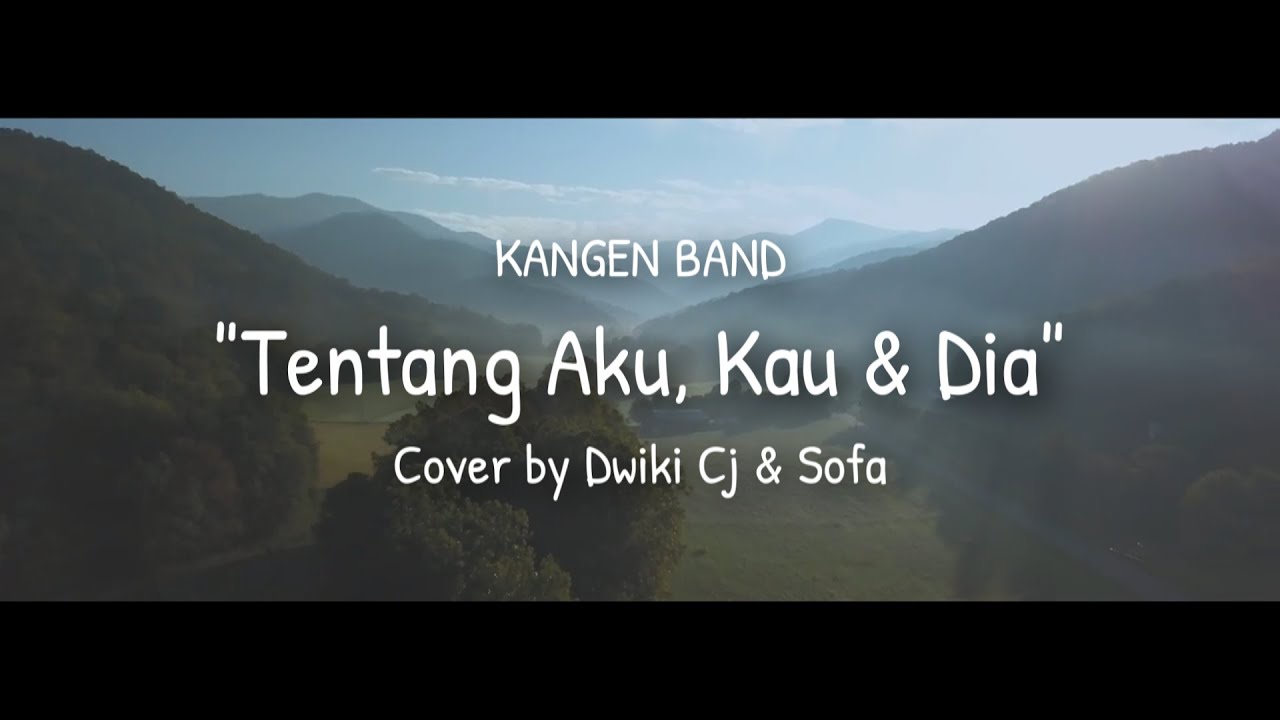 TENTANG AKU KAU DAN DIA - KANGEN BAND ( COVERED BY Dwiki CJ & Sofa )