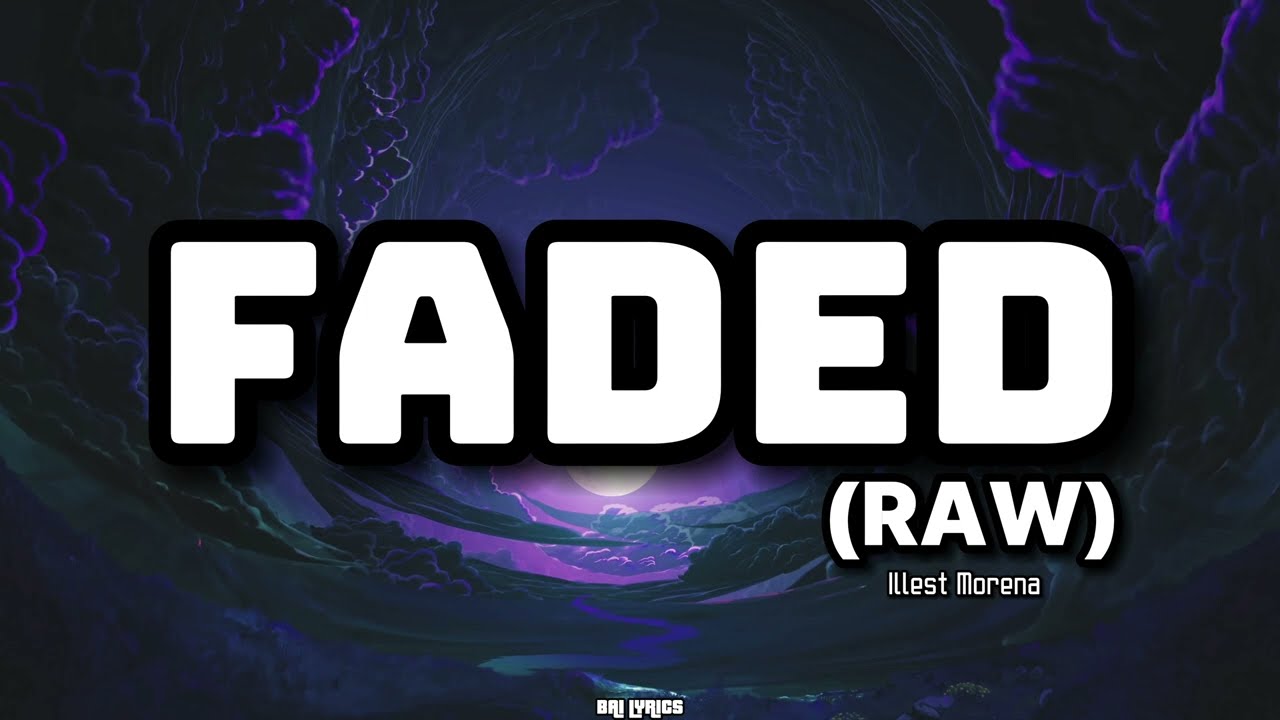 FADED RAW LYRICS - Illest Morena background