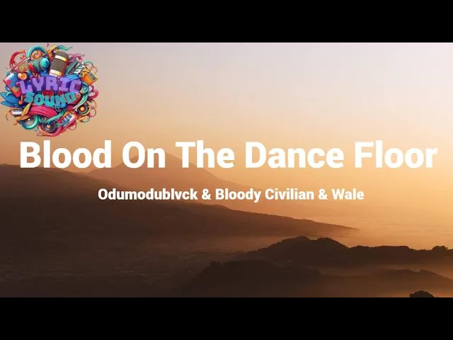 ODUMODUBLVCK & BLOODY CIVILIAN & WALE- BLOOD ON THE DANCE FLOOR(Lyrics) background