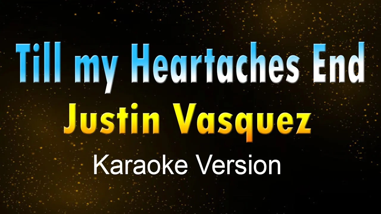 TILL MY HEARTACHES END - Justin Vasquez (KARAOKE VERSION) backdrop