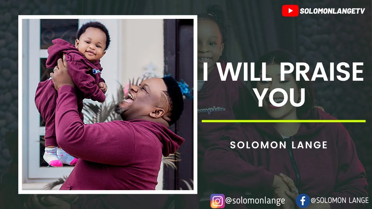I WILL PRAISE YOU. SOLOMON LANGE OFFICIAL VIDEO background