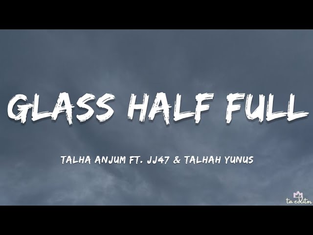 Talha Anjum - Glass Half Full (Lyrics) Ft. JJ47 & Talhah Yunus | Open Letter (Album) background