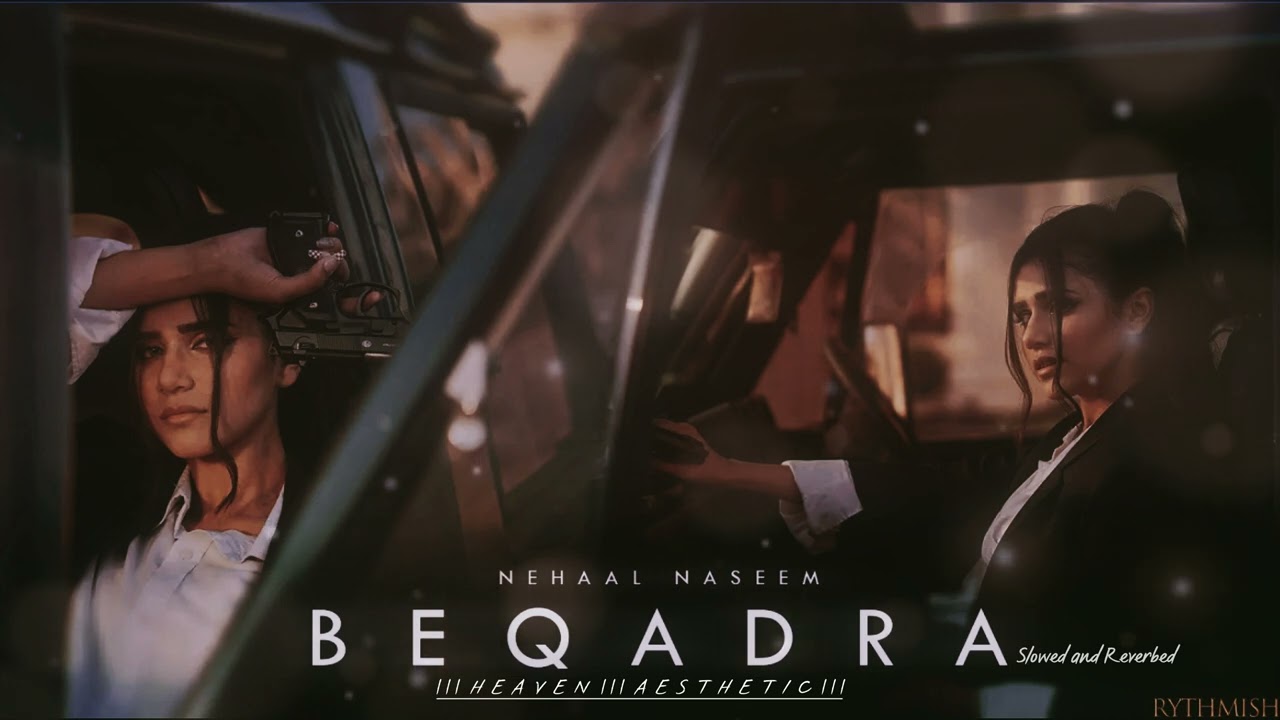 Beqadra | Slowed and Reverbed | Nehaal Naseem | Visualized | Rythmish background