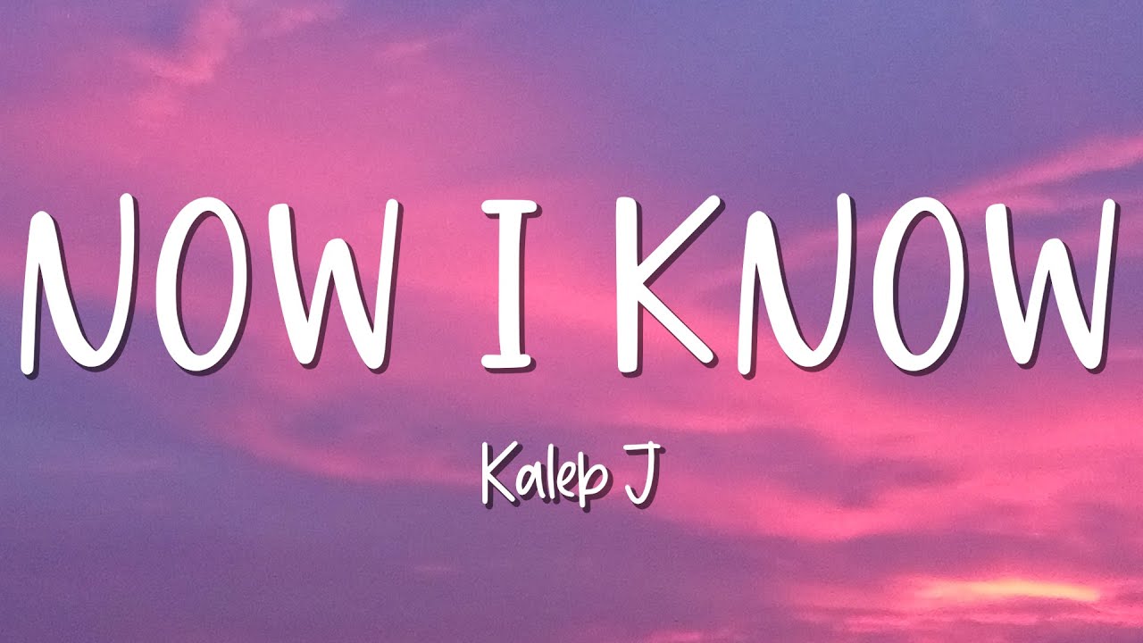 Now I Know - Kaleb J - Lirik Lagu (Lyrics) Video Lirik Garage Lyrics background