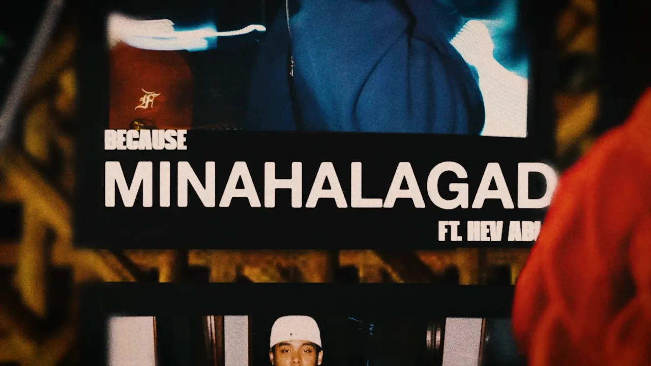 Because, Hev Abi - MINAHALAGAD (Official Lyric Video) background
