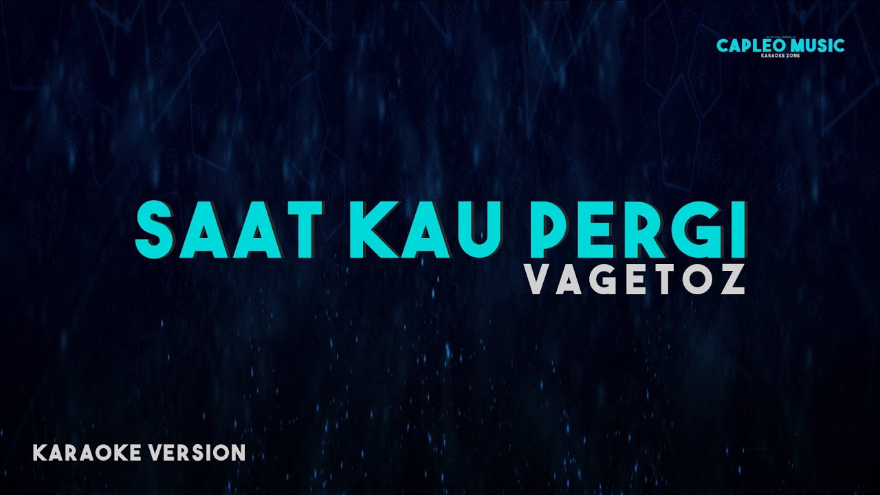 Vagetoz – Saat Kau Pergi (Karaoke Version)