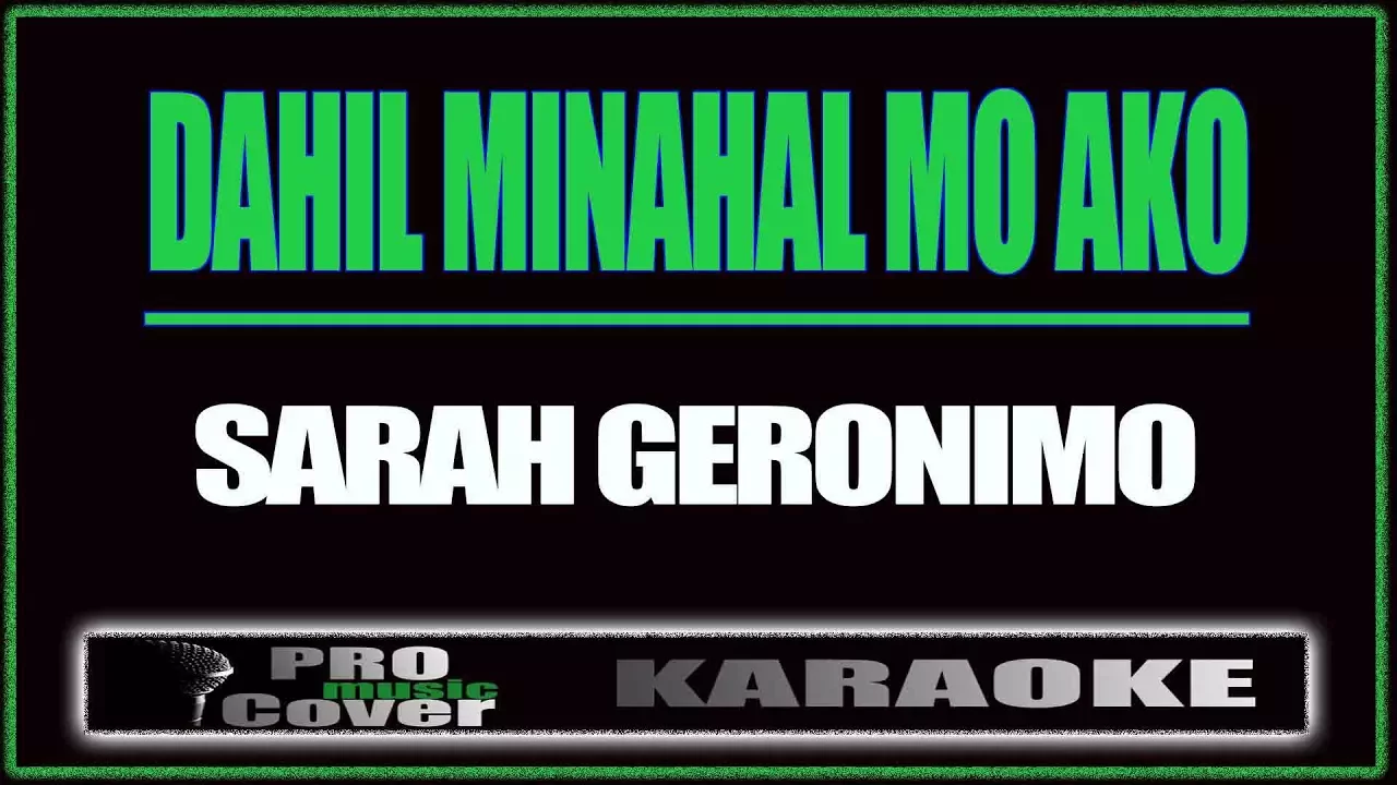 Dahil Minahal Mo Ako - SARAH GERONIMO (KARAOKE)