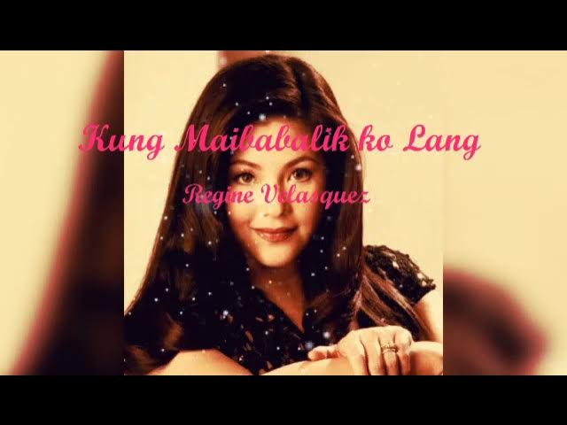 Kung Maibabalik Ko Lang lyrics by: Regine Velasquez background