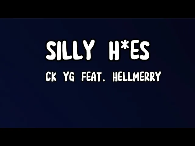CK YG - SILLY H*ES FT. HELLMERRY (Lyrics) background