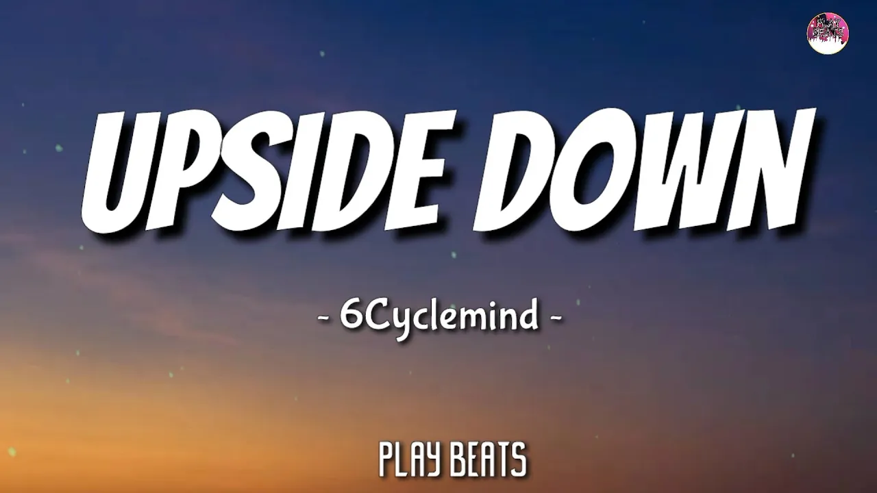 6Cyclemind - Upside down (Lyrics) 🎵🎶 background
