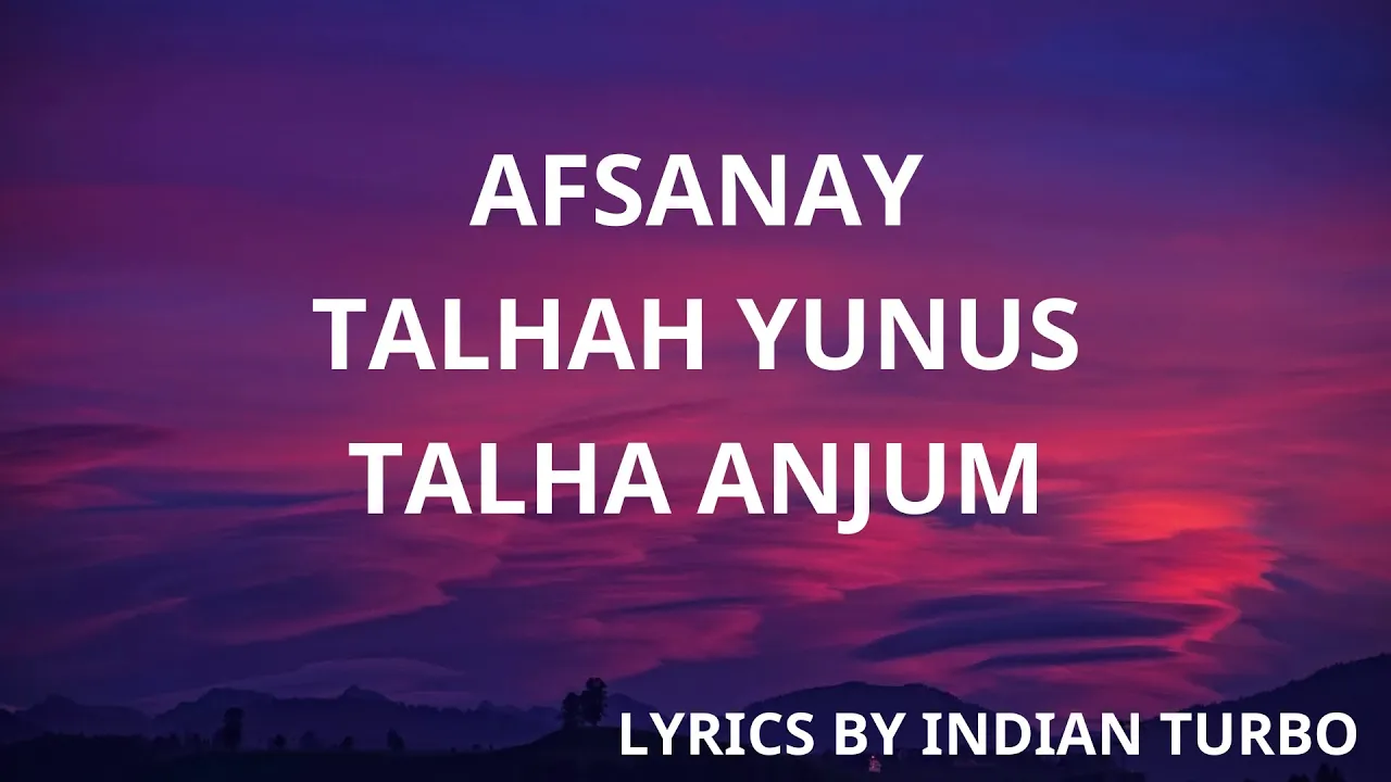AFSANAY - TALHAH YUNUS (LYRICAL) | TALHA ANJUM | INDIAN TURBO background
