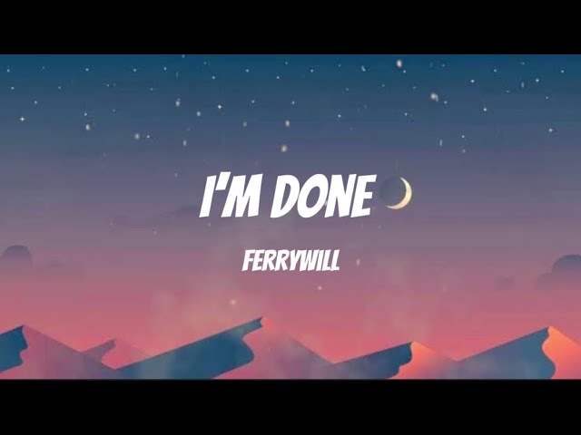 Ferrywill - I’m Done [Official Lyric Video]