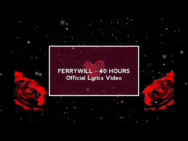 Ferrywill - 40 Hours [Official Lyric Video]