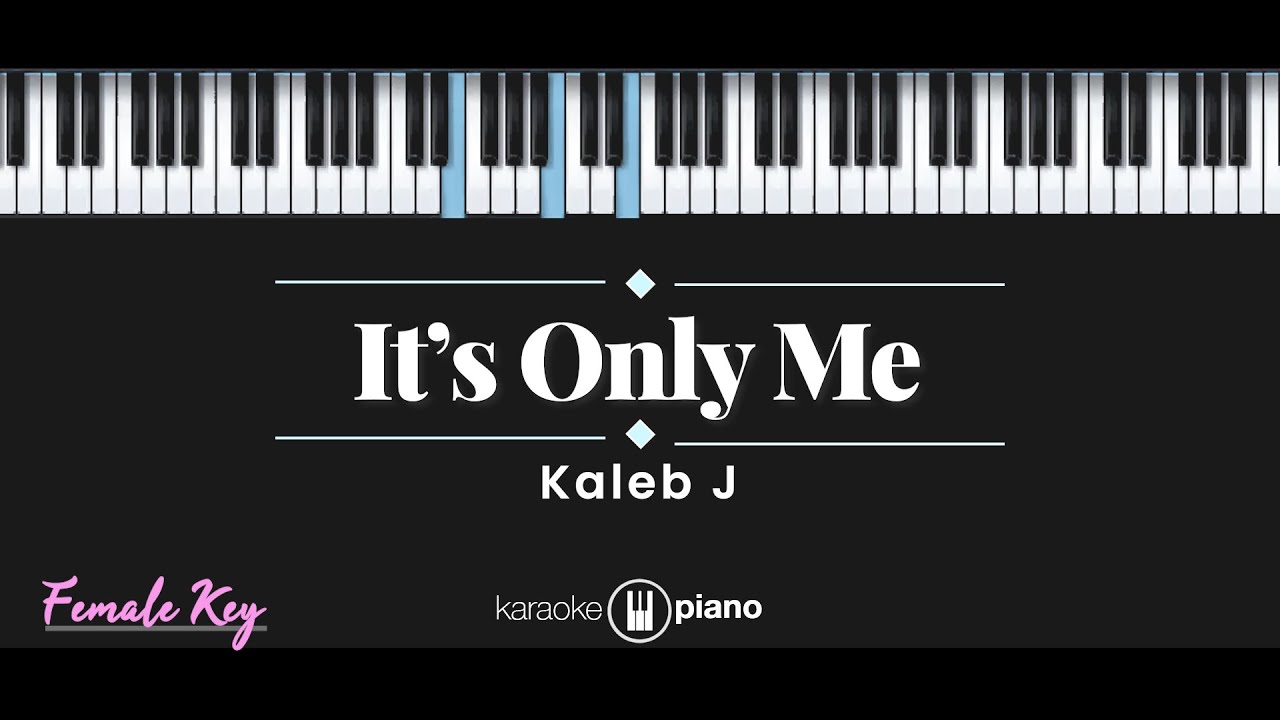 It's Only Me - Kaleb J (KARAOKE PIANO - FEMALE KEY) background